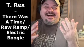 T.REX | There Was a Time/Raw Ramp/Electric Boogie | Reaction | 3 songs in one?