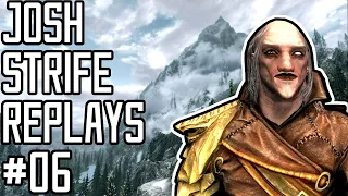 Josh Strife Replays - Skyrim - 06