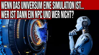 Wenn das Universum eine Simulation ist...wer ist dann simuliert und wer nicht? Wo sind die NPCs?