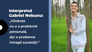 Interpretul Gabriel Nebunu, despre violența în familie