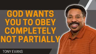 Talented Pastor - God Wants You to Obey Completely Not Partially | Tony Evans 2023