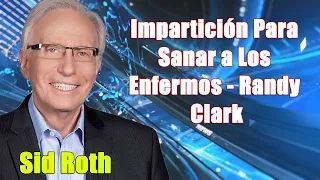 Sid Roth 2023 - Impartición Para Sanar a Los Enfermos - Randy Clark