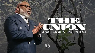 The Union Between Stability and Fruitfulness - Bishop T.D. Jakes