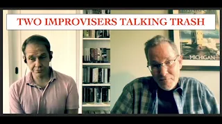 Two Improvisers Talk Trash - Part IV