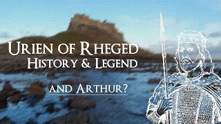 Urien of Rheged, History and Legend - and Arthur?