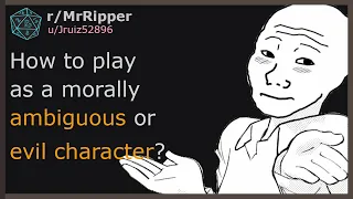 How to play as a morally ambiguous or evil character?