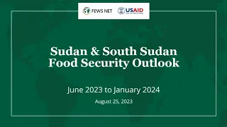 FEWS NET's Sudan Food Security Outlook Briefing (June 2023 - January 2024)