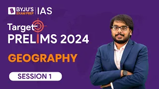 Target Prelims 2024: Geography - I | UPSC Current Affairs Crash Course | BYJU’S IAS