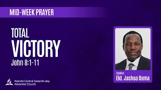Total Victory - Eld. Joshua Ouma | Mid Week Prayer 2024
