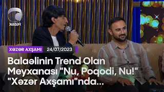 Balaəlinin Trend Olan Meyxanası "Nu, Poqodi, Nu!" "Xəzər Axşamı"nda...