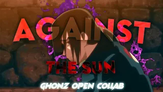 Against the sun - Ghonz Open Collab - [EDIT/AMV]