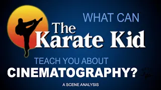 CINEMATOGRAPHY BREAKDOWN: THE KARATE KID
