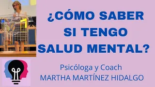 ¿CÓMO SABER SI TENGO SALUD MENTAL? Psicóloga y Coach Martha H. Martínez Hidalgo