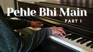 Pehle Bhi Main | Piano Cover | Vishal Mishra | Part 1