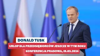 Donald Tusk: Urlop dla przedsiębiorców jeszcze w tym roku, Konferencja prasowa, 19.03.2024
