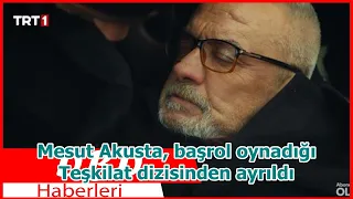 Mesut Akusta, başrol oynadığı Teşkilat dizisinden ayrıldı