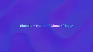 Blondie  - Heart Of Glass  - 1 hour