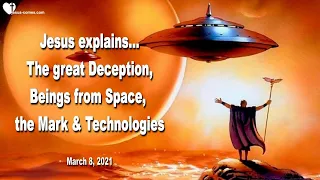 March 8, 2021 Warning from Jesus ❤️ The great Deception, Beings from Space, the Mark & Technologies