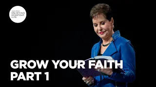 Grow Your Faith - Part 1 | Joyce Meyer | Enjoying Everyday Life Teaching Moments