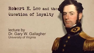 Robert E. Lee and the Question of Loyalty