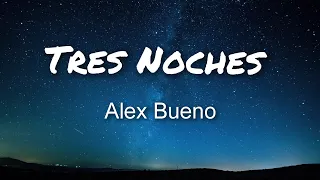 Alex Bueno - Tres Noches (Letras)