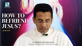 How to befriend Jesus?| Jn 15: 9-17 | May 5th | 6th Sunday of Easter | Fr. Bineesh Masias OP