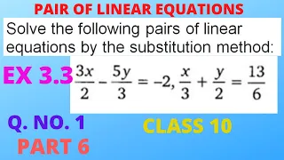 Ex3.3,QNo1(6),solve for x and y 3x/2 -5y/3=-2, x/3 +y/2=13/6. by substitution method,  class 10