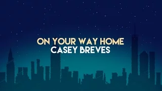 On Your Way Home - Casey Breves (Lyric Video)