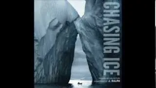 Chasing Ice Soundtack : Chasing Ice (The Canary in the Global Coal Mine) by J. Ralph