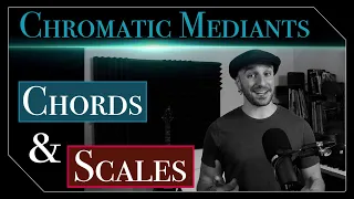 Chromatic Mediant Chords and Scales