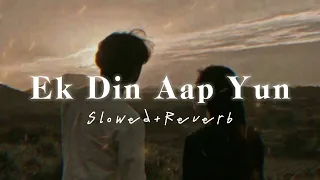 Ek Din Aap Yun [ Slowed + Reverb ] | JJ lofi 🌹