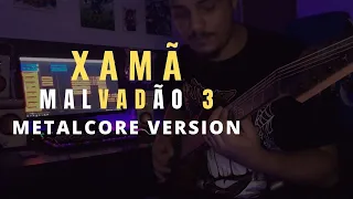 Xamã - Malvadão 3 [METALCORE VERSION]