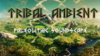 Paleolithic Soundscape - Tribal Prehistoric Shamanic Ambient Music - 432 Hz