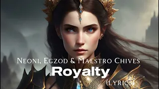 Neoni, Egzod & Maestro Chives - ROYALTY (lyric video)