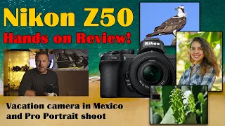 Nikon Z50 review hands-on! Vacation camera & mirrorless professional portrait photography in Mexico.