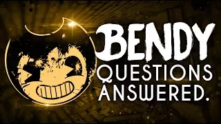 QUESTIONS ANSWERED #1! | Bendy and the Ink Machine