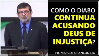 Como o diabo continua acusando Deus de injustiça? - Pr. Marcos Granconato