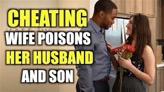 CHEATING Wife POISONS Her Husband And Son (Behind The Scenes)