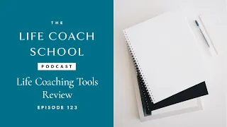 Life Coach Tools Review | The Life Coach School Podcast with Brooke Castillo Ep #123