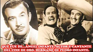 QUÉ FUE DE…ÁNGEL INFANTE, ACTOR Y CANTANTE DEL CINE DE ORO, HERMANO DE PEDRO INFANTE