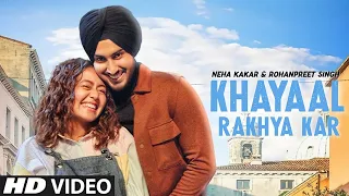 KHYAAL RAKHYA KAR-2  || Neha Kakkar ft.  RohanPreet Singh,  Anshul Garg   Babbu,  Rajat Nagpal