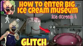 How To Enter Big Ice Cream Room In Ice Scream 4 (Glitch) || Ice Scream 4  How To Enter Secret Museum