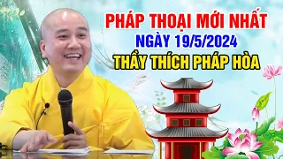 PHÁP THOẠI MỚI NHẤT NGÀY 19/5/2024 | Thầy Thích Pháp Hòa - Tu Viện Tây Thiên CANADA