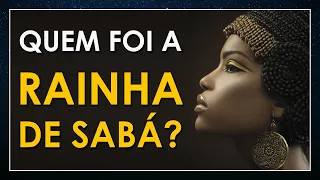 Quem foi a misteriosa RAINHA DE SABÁ?