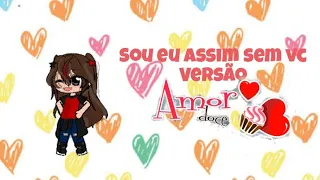 sou eu assim sem vc versão amor doce (Emi) ☺