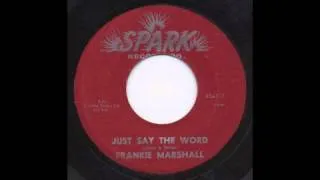 FRANKIE MARSHALL - JUST SAY THE WORD - SPARK