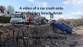 *A VIDEO* Car crashed this evening onto Whiting Bay beach@davetheraverovingtherock