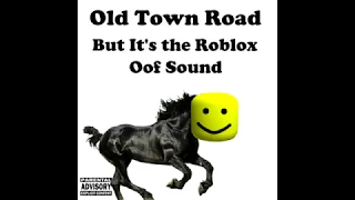 Old Town Road But it's the roblox oof sound (Oof Town Road)