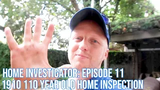 Home Investigator: Episode 11 - 1910 110 Year Old Home Inspection
