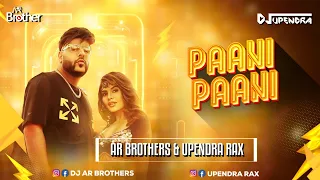 Paani Paani - DJ AR BROTHERS x Upendra Rax Remix | Badshah | Jacqueline Fernandez | Aastha Gill